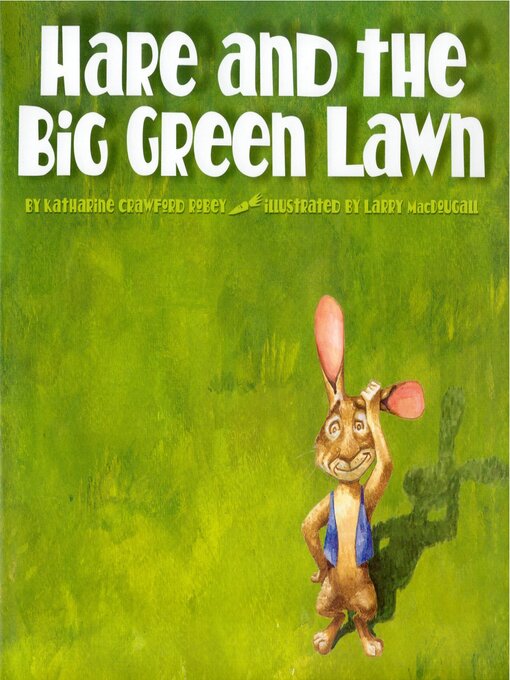 Title details for Hare and the Big Green Lawn by Katherine Crawford Robey - Available